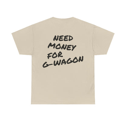 Need Money For G-Wagon Tee