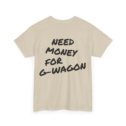 Need Money For G-Wagon Tee