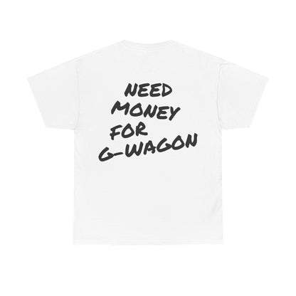 Need Money For G-Wagon Tee