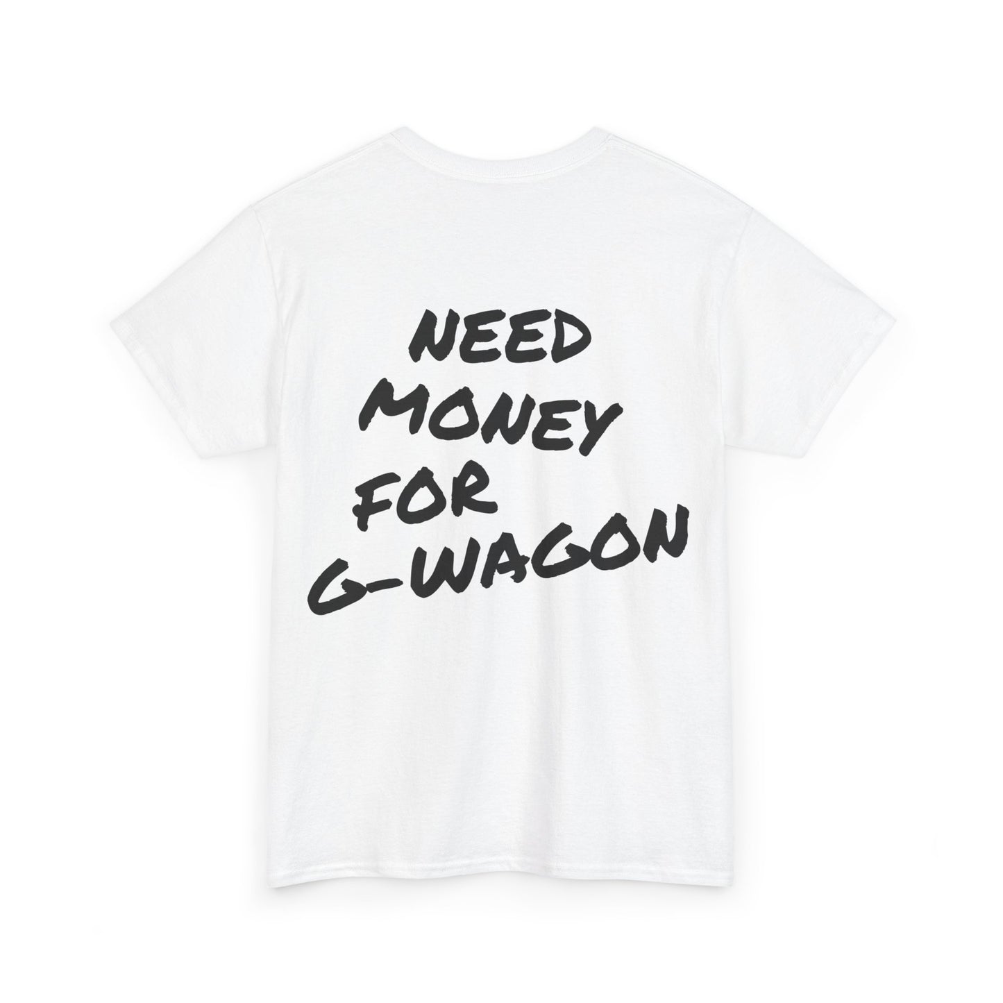 Need Money For G-Wagon Tee