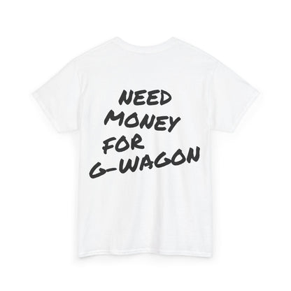 Need Money For G-Wagon Tee