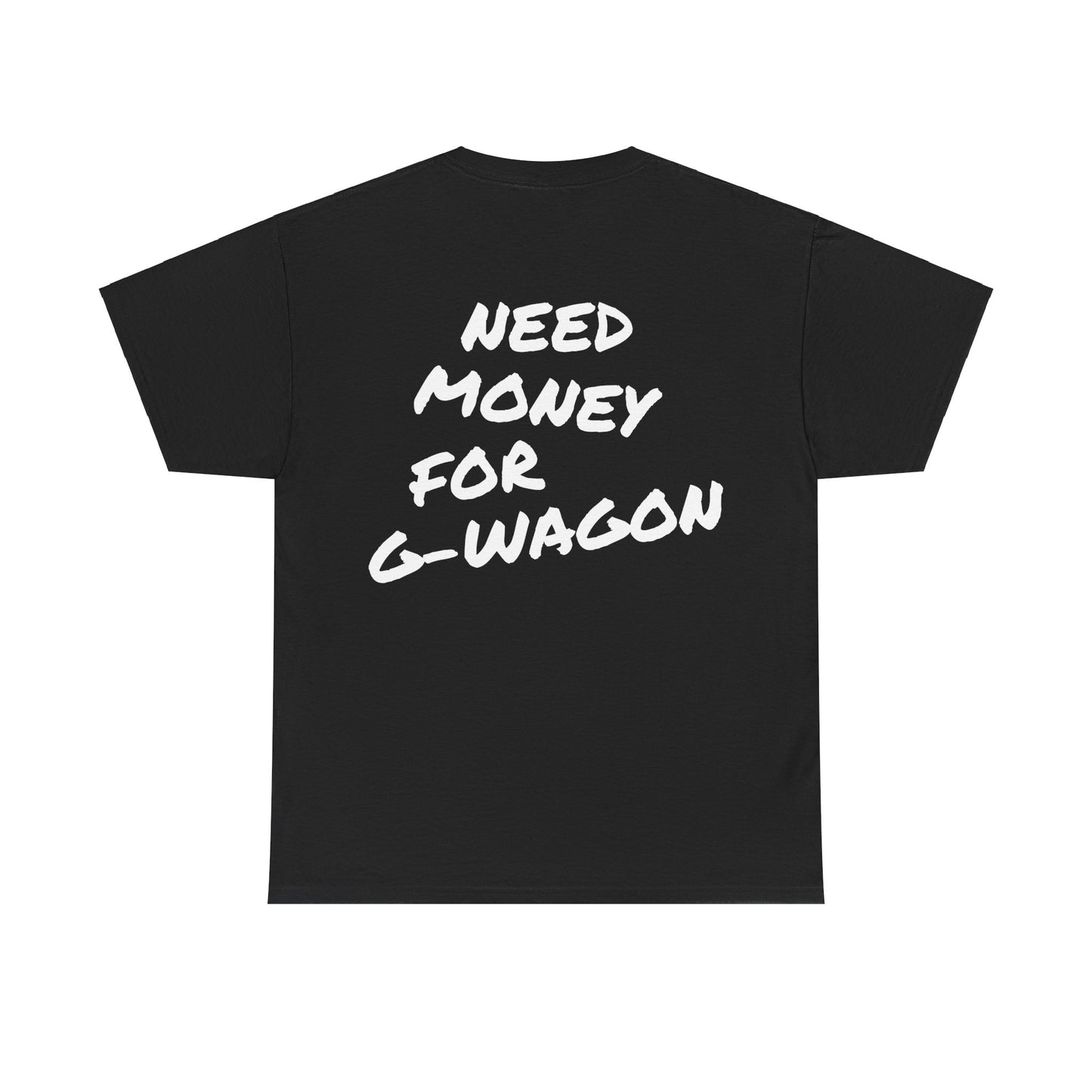 Need Money For G-Wagon Tee