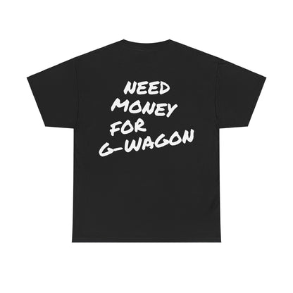 Need Money For G-Wagon Tee